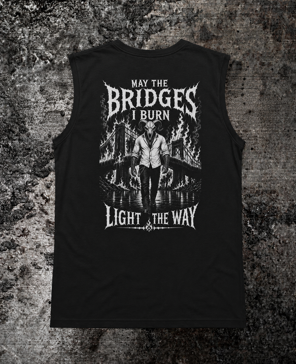 MAY THE BRIDGES I BURN LIGHT THE WAY