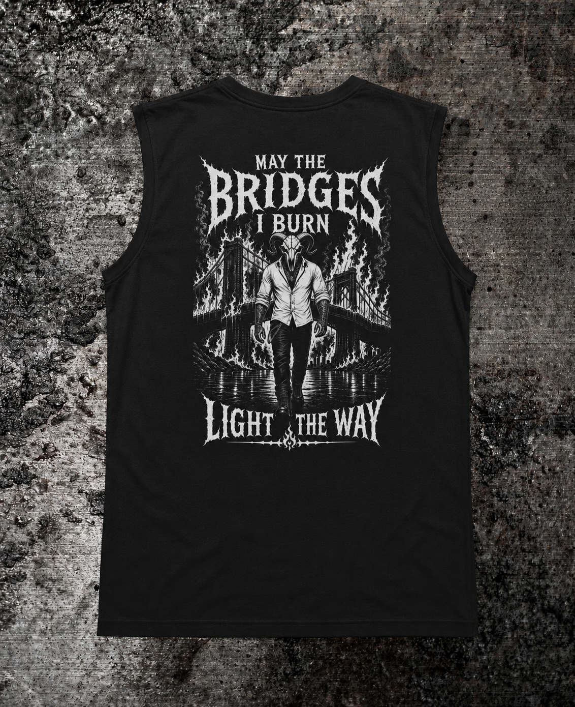 MAY THE BRIDGES I BURN LIGHT THE WAY