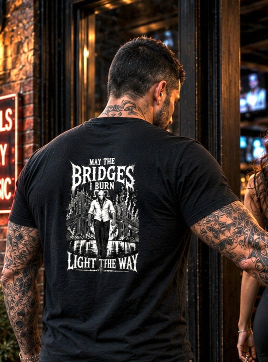 MAY THE BRIDGES I BURN LIGHT THE WAY